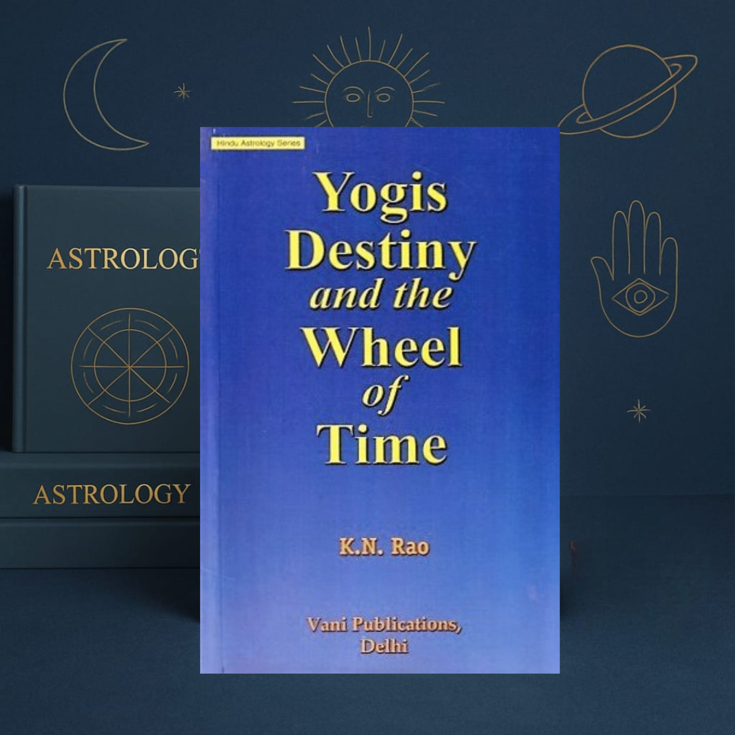 Yogi’s Destiny and the Wheel of Time by K. N. Rao | Vani Publications – Hindu Astrology Series