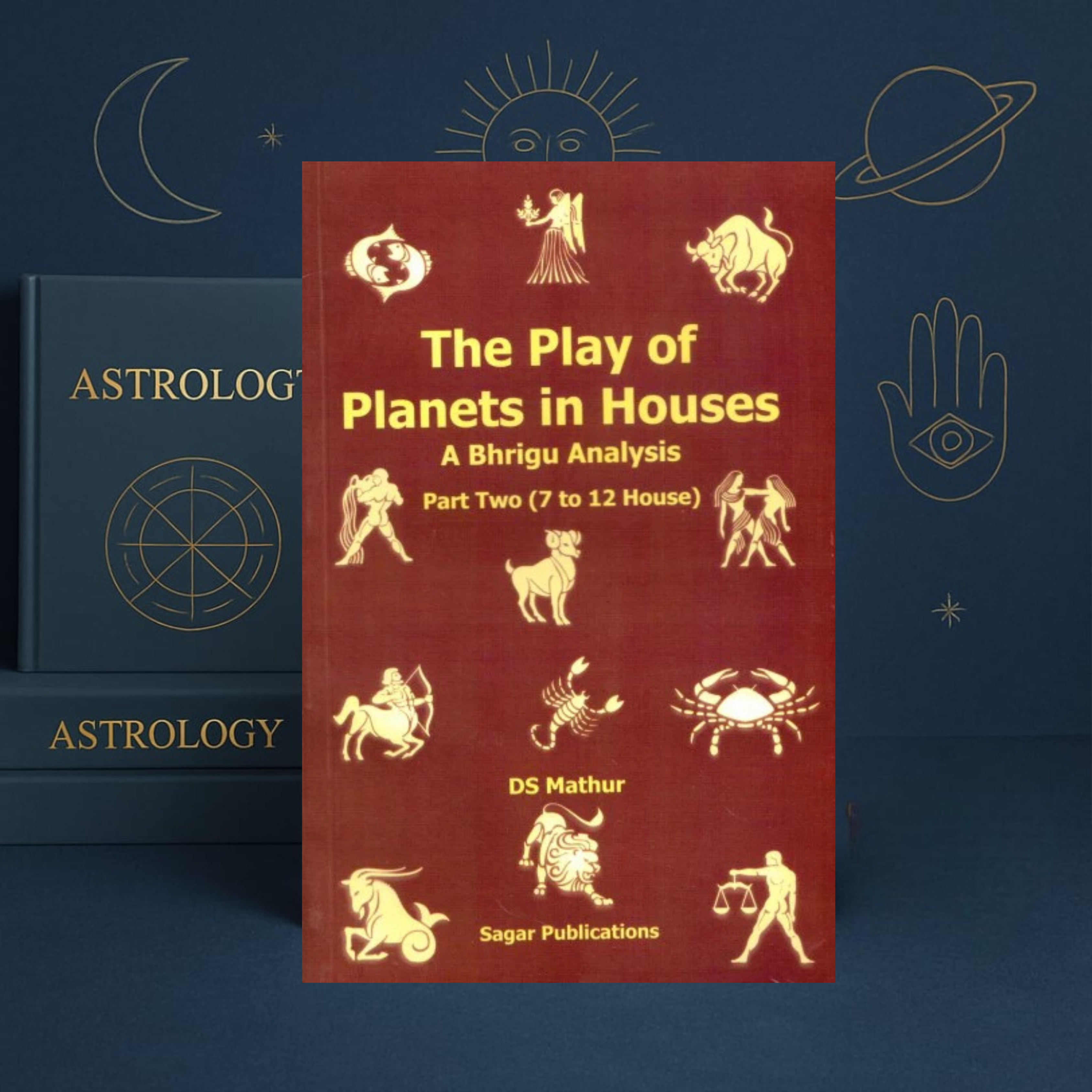 The Play of Planets in Houses Part Two (7–12) | Bhrigu Astrology Analysis | Dinesh S. Mathur | Sagar Publications