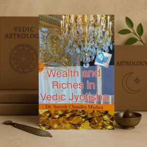 Wealth and Riches in Vedic Astrology Jyotisha by Dr. Suresh Chandra Mishra [English]