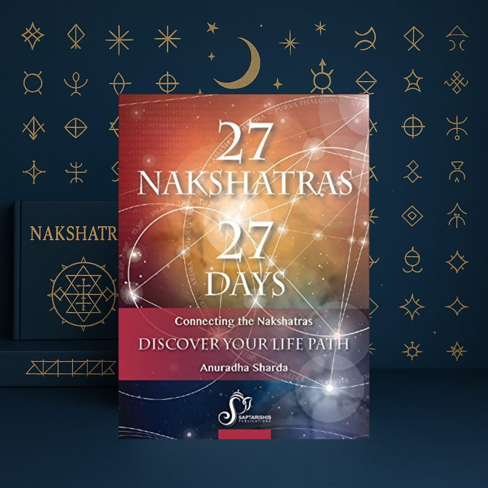 27 Nakshatra 27 Days (Connecting the Nakshatras Discover Your Life Path) by Anuradha Sharda | English