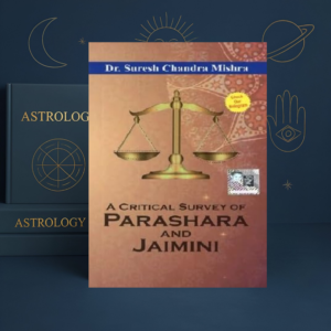 A Critical Survey of Parashara And Jaimini by Dr Suresh Chandra Mishra | English